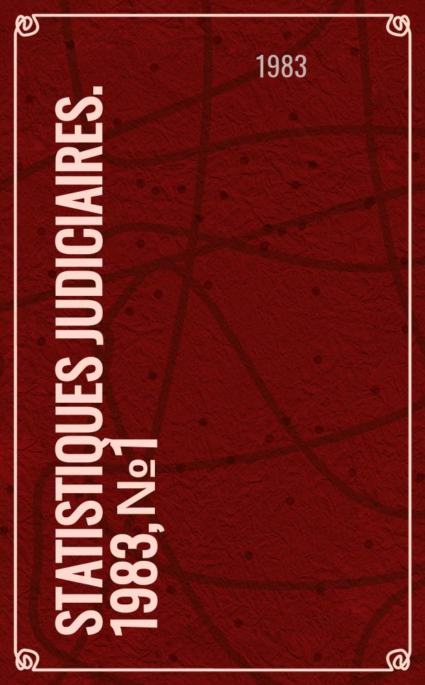 Statistiques judiciaires. 1983, №1 : (Activité des cours et tribunaux