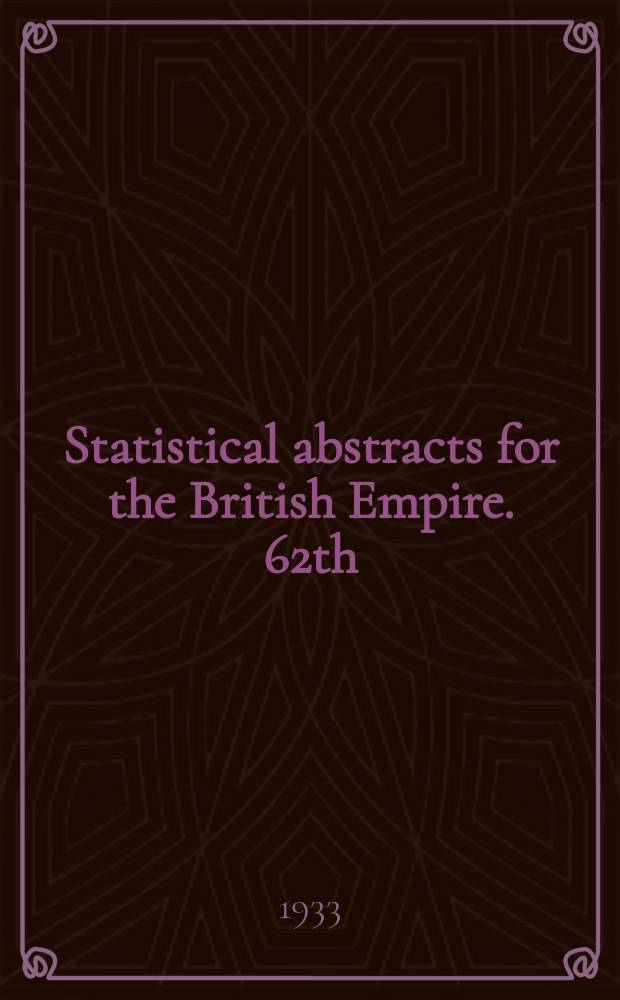 Statistical abstracts for the British Empire. 62th : for each of the 7 years 1925 to 1931