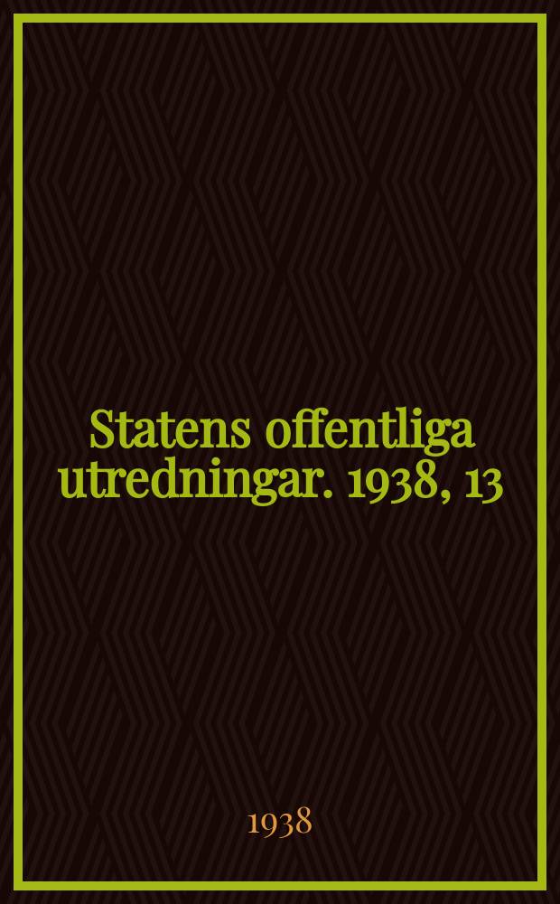 Statens offentliga utredningar. 1938, 13 : Betänkande angående förvärvsarbetande kvinnors rättsliga ställning vid äktenskap och barnsbörd