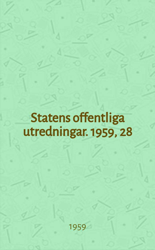 Statens offentliga utredningar. 1959, 28 : (Besparingar inom statsverksamheten)