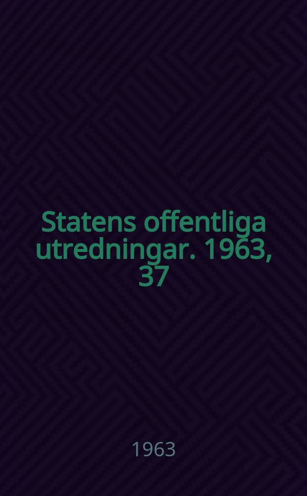 Statens offentliga utredningar. 1963, 37 : (Kommersiellt och handelspolitisk utvecklingsbist&aring;nd)