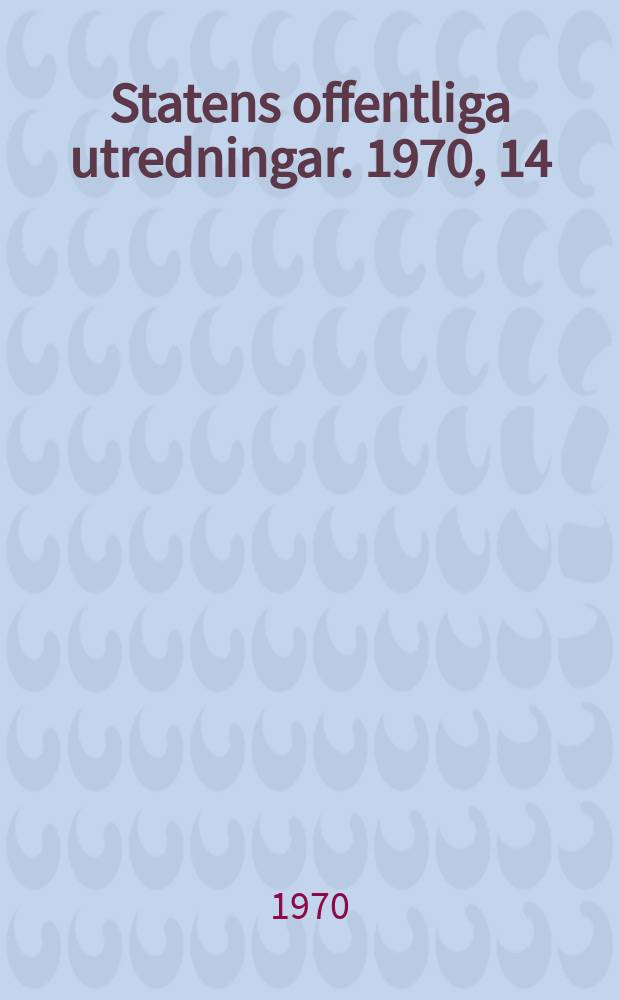 Statens offentliga utredningar. 1970, 14 : (Urbaniseringen i Sverige)