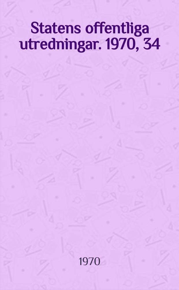 Statens offentliga utredningar. 1970, 34 : (Svenska folkets inkomster)