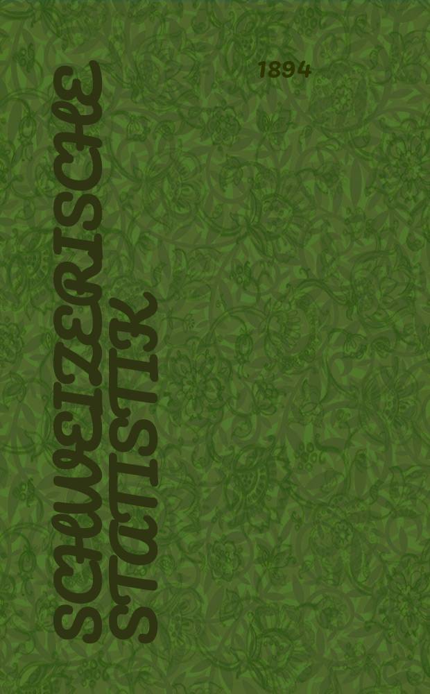 Schweizerische Statistik : Hrsg. vom Statist. Bureau des eidg. Dep. des Innern. Statistische Angaben über die in den staatl. u. wichtigsten privaten Irren- Neil- u. Pflegeanstalten der Schweiz im Jahre ... ein- und ausgetretenen Geisteskranken