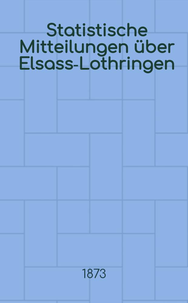 Statistische Mitteilungen über Elsass-Lothringen