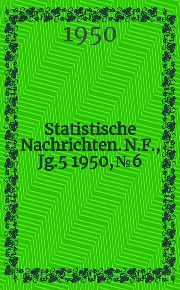 Statistische Nachrichten. N.F., Jg.5 1950, №6