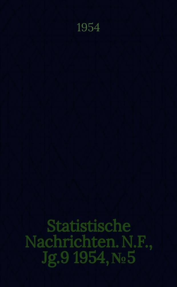 Statistische Nachrichten. N.F., Jg.9 1954, №5