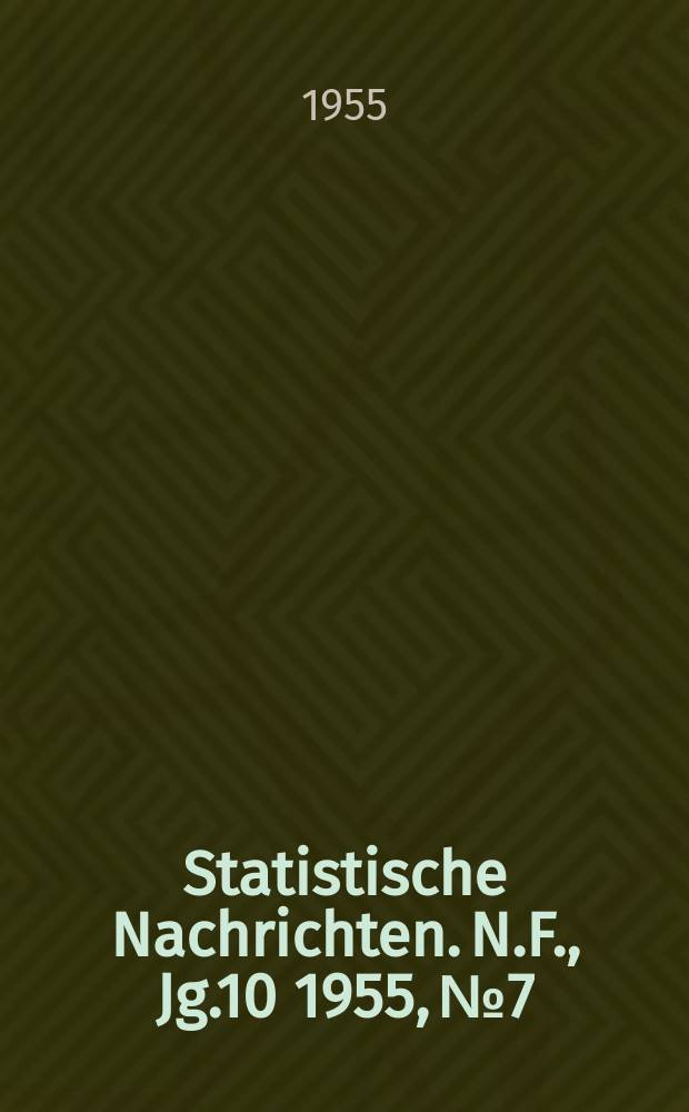 Statistische Nachrichten. N.F., Jg.10 1955, №7