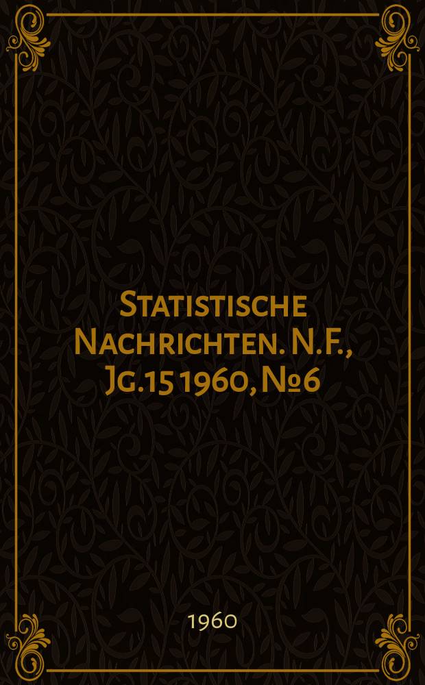 Statistische Nachrichten. N.F., Jg.15 1960, №6