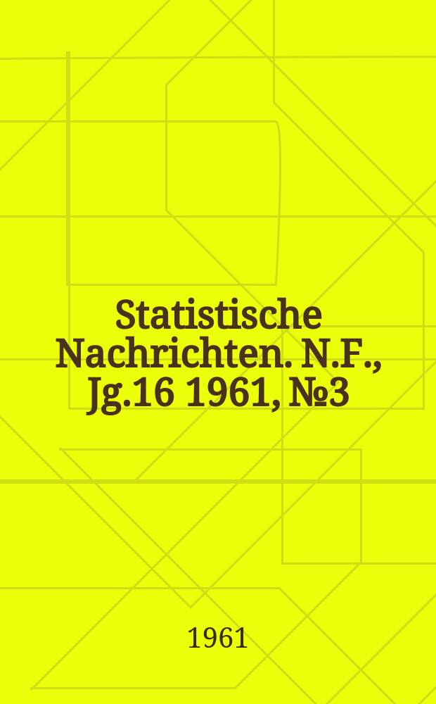 Statistische Nachrichten. N.F., Jg.16 1961, №3