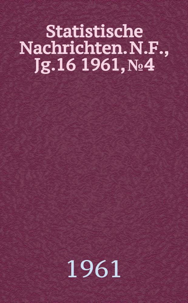 Statistische Nachrichten. N.F., Jg.16 1961, №4