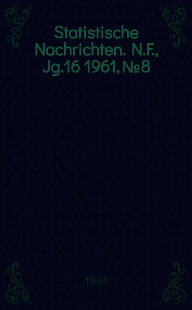 Statistische Nachrichten. N.F., Jg.16 1961, №8