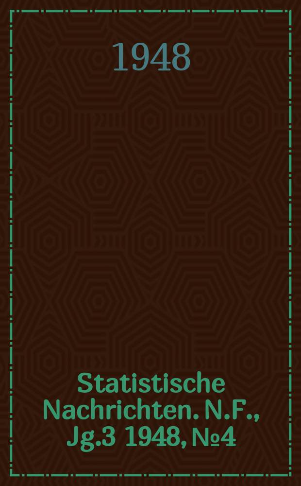 Statistische Nachrichten. N.F., Jg.3 1948, №4