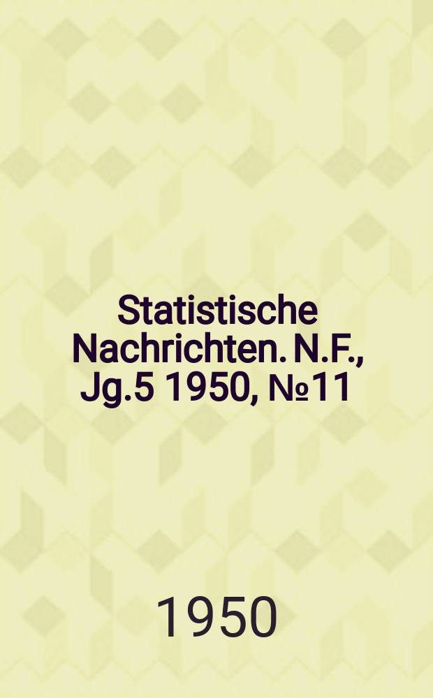 Statistische Nachrichten. N.F., Jg.5 1950, №11