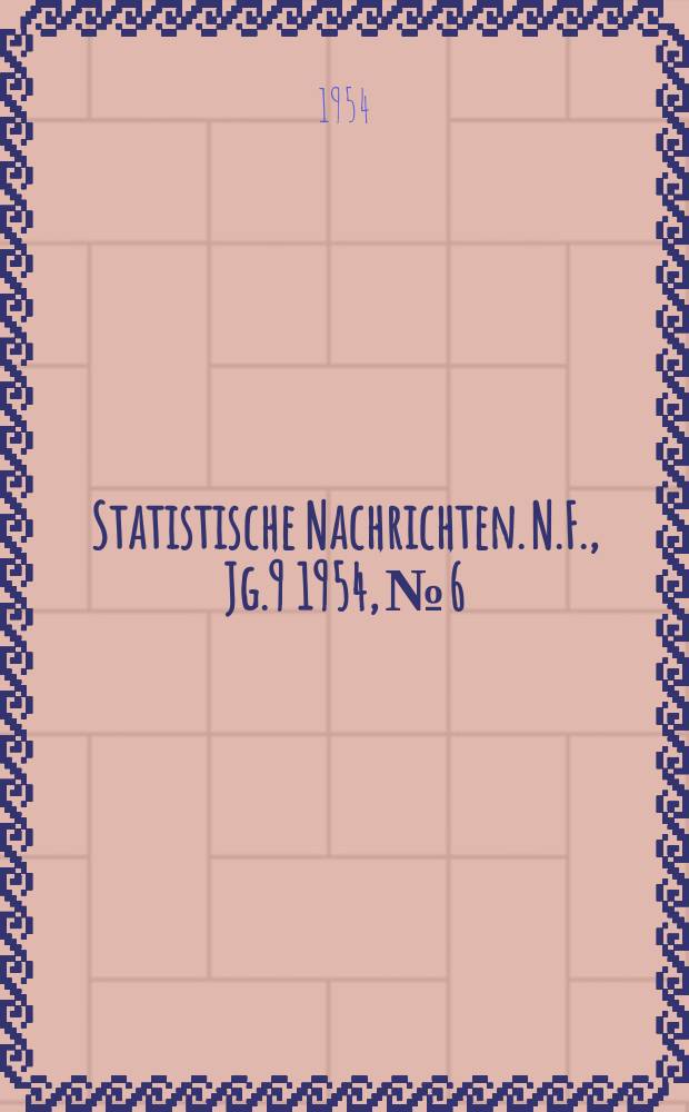Statistische Nachrichten. N.F., Jg.9 1954, №6