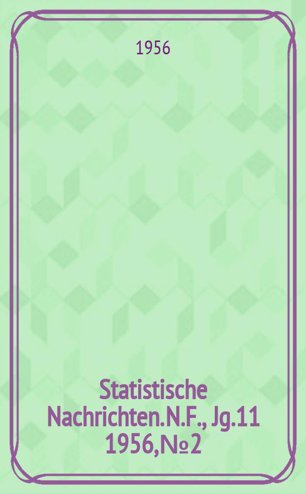Statistische Nachrichten. N.F., Jg.11 1956, №2