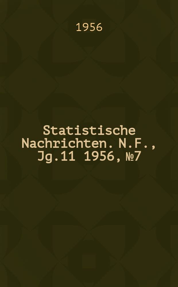 Statistische Nachrichten. N.F., Jg.11 1956, №7