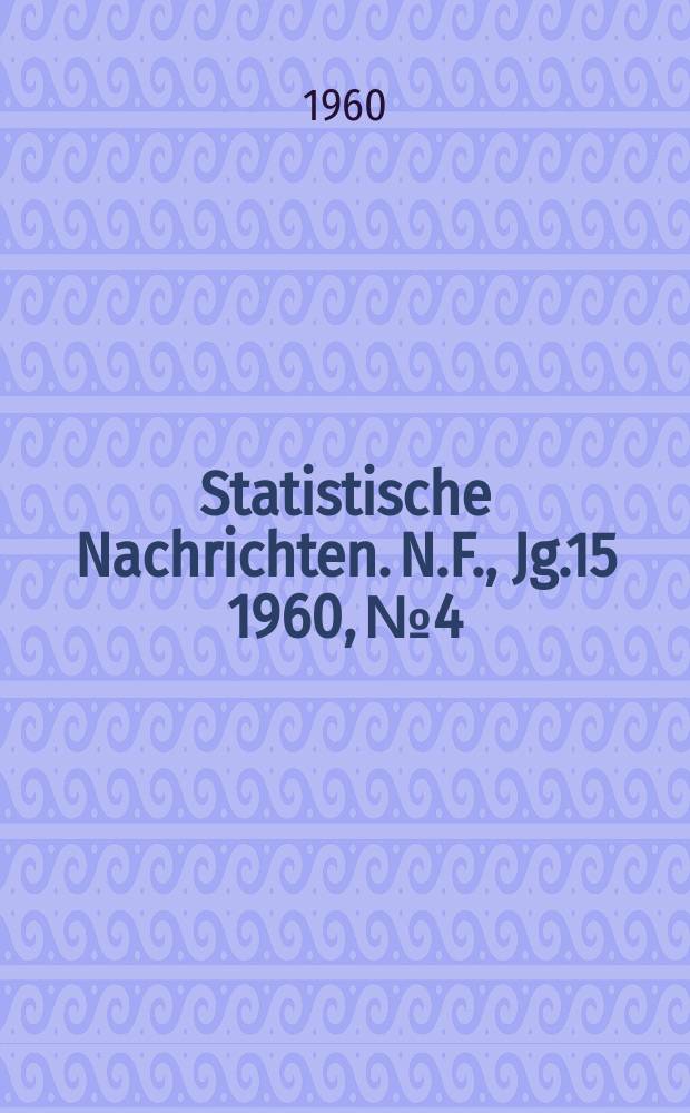 Statistische Nachrichten. N.F., Jg.15 1960, №4