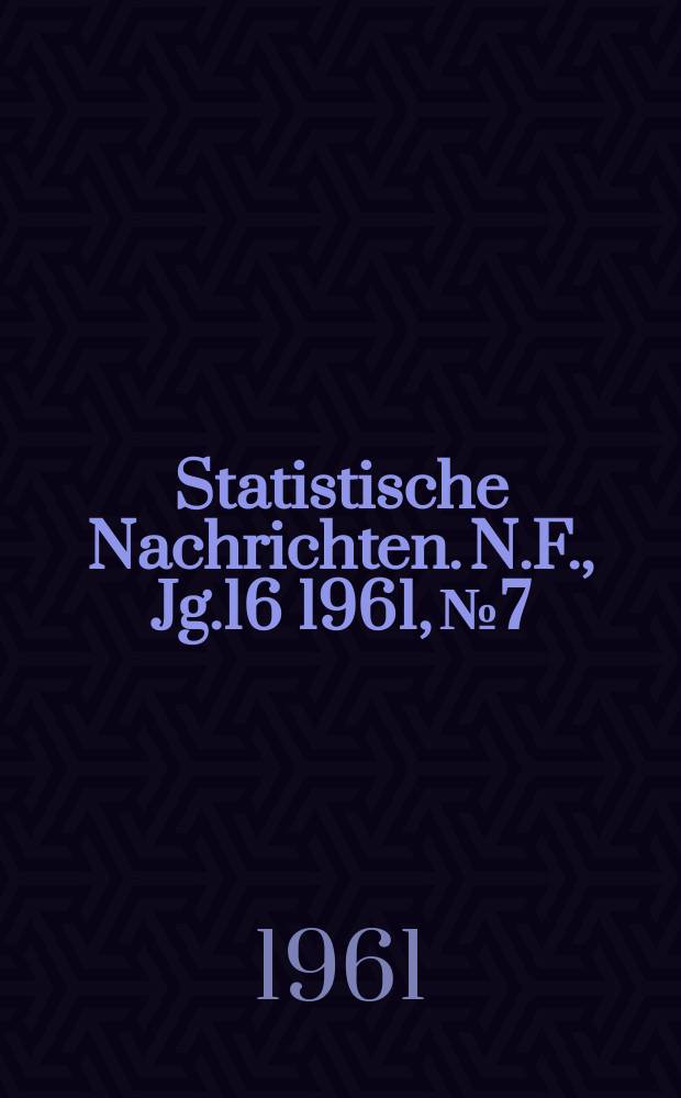 Statistische Nachrichten. N.F., Jg.16 1961, №7