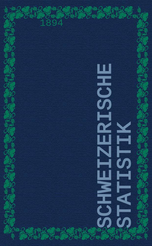 Schweizerische Statistik : Hrsg. vom Statist. Bureau des eidg. Dep. des Innern. 99