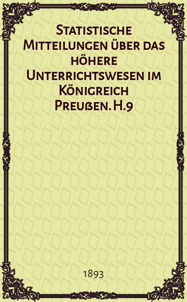 Statistische Mitteilungen über das höhere Unterrichtswesen im Königreich Preußen. H.9 : 1892