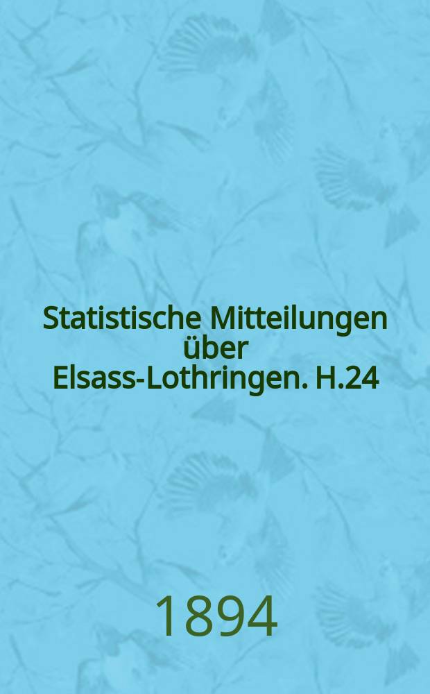 Statistische Mitteilungen &uuml;ber Elsass-Lothringen. H.24 : Die Ergebnisse der Volkszahlung in Elsass-Lothringen vom 1. Dez. 1890