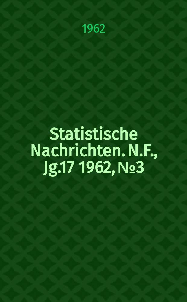 Statistische Nachrichten. N.F., Jg.17 1962, №3