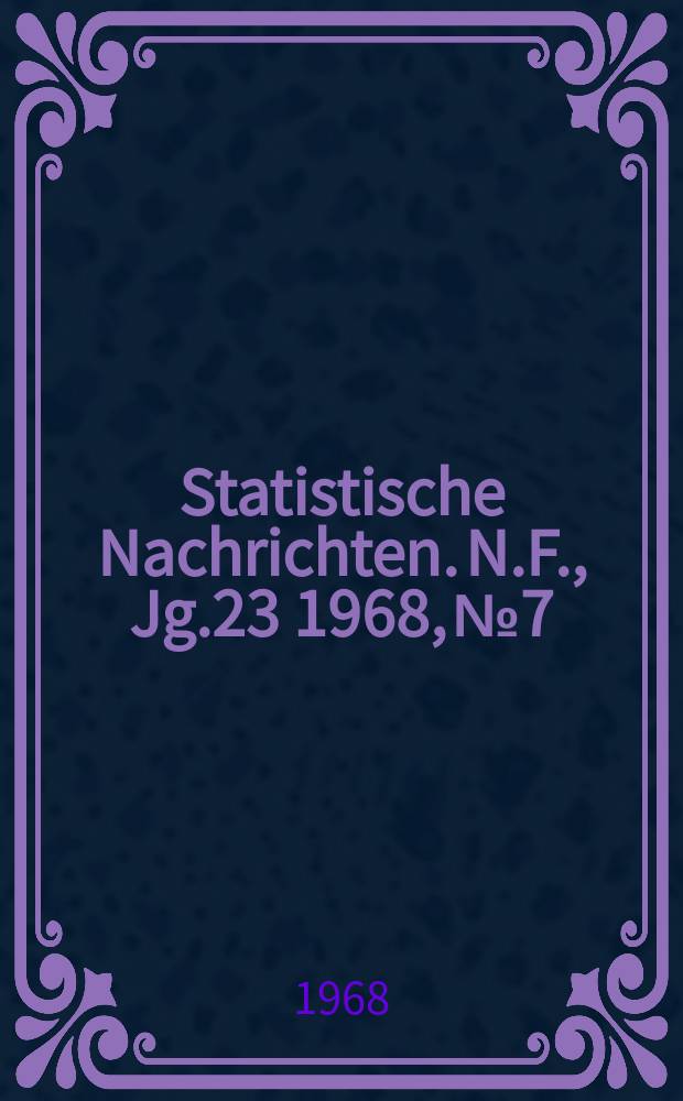 Statistische Nachrichten. N.F., Jg.23 1968, №7