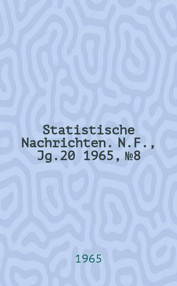 Statistische Nachrichten. N.F., Jg.20 1965, №8