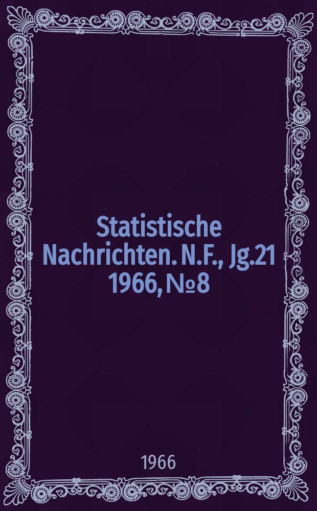 Statistische Nachrichten. N.F., Jg.21 1966, №8