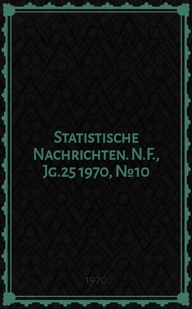 Statistische Nachrichten. N.F., Jg.25 1970, №10