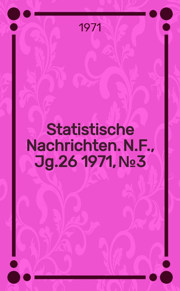 Statistische Nachrichten. N.F., Jg.26 1971, №3