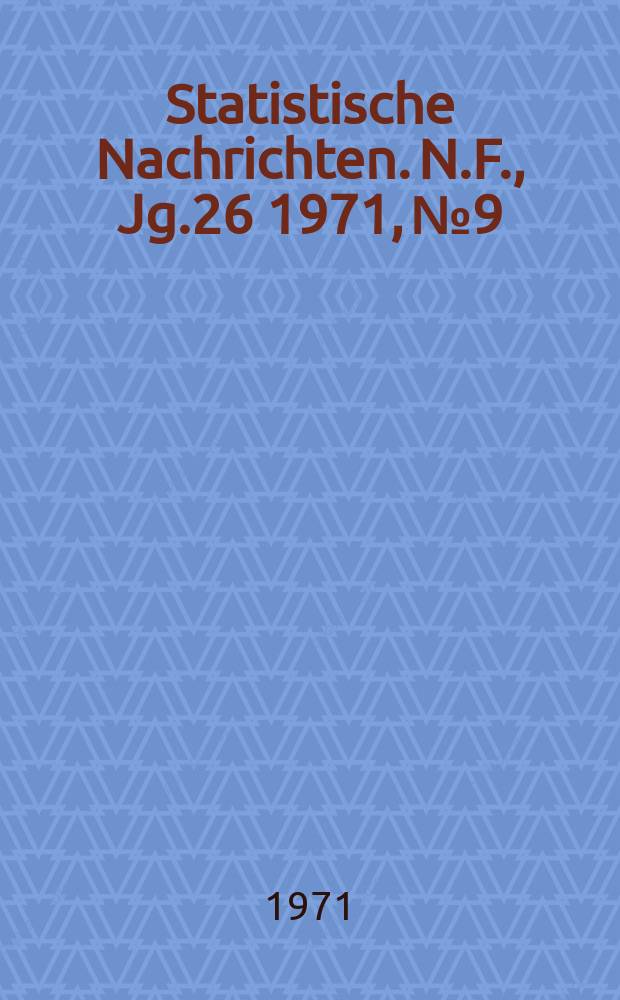 Statistische Nachrichten. N.F., Jg.26 1971, №9