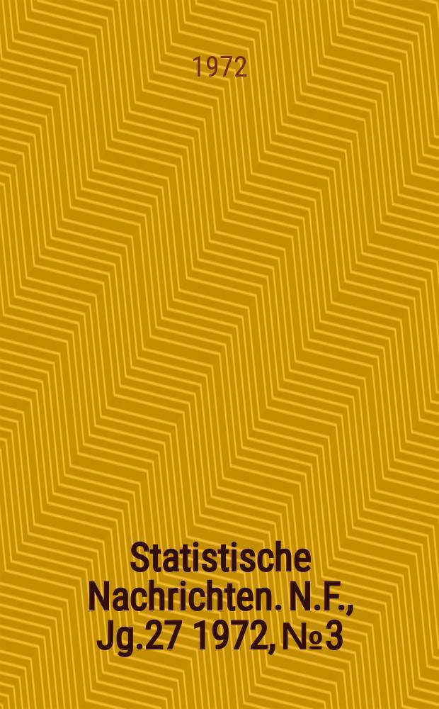 Statistische Nachrichten. N.F., Jg.27 1972, №3