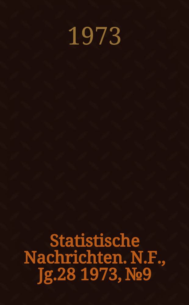 Statistische Nachrichten. N.F., Jg.28 1973, №9