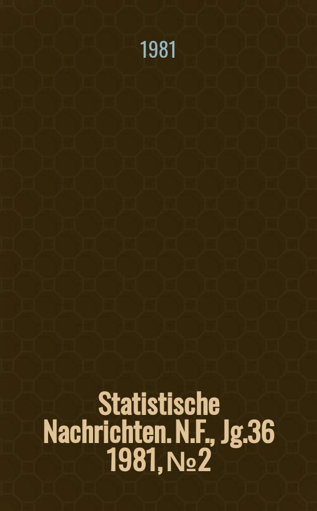 Statistische Nachrichten. N.F., Jg.36 1981, №2