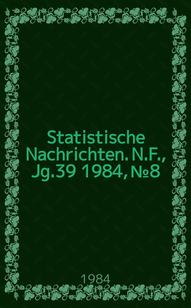 Statistische Nachrichten. N.F., Jg.39 1984, №8
