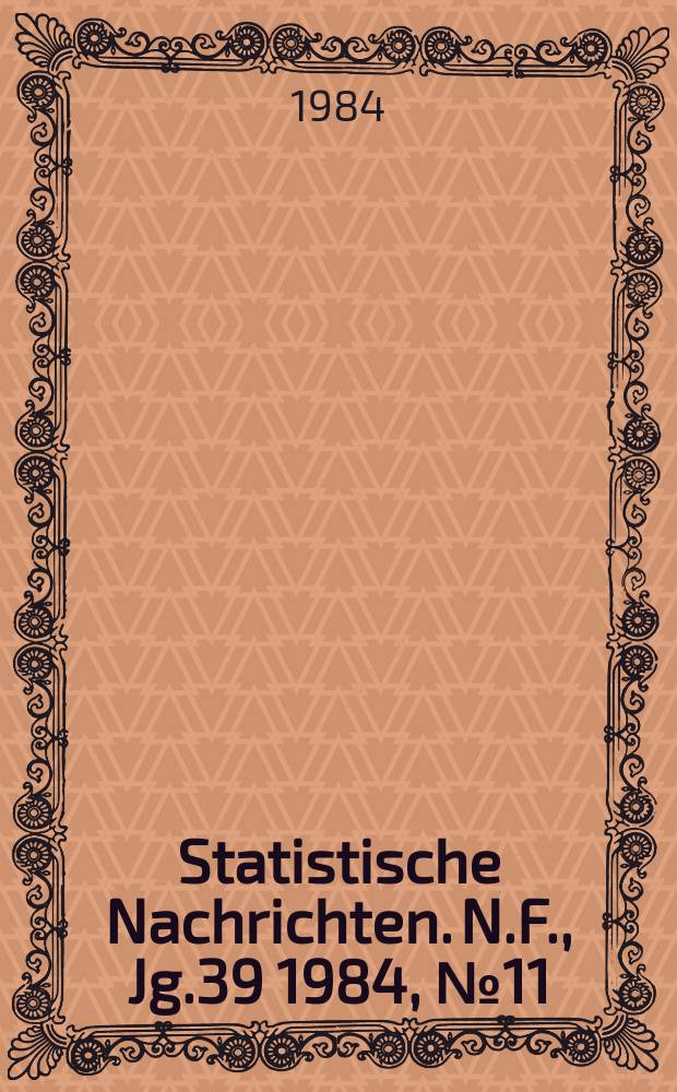 Statistische Nachrichten. N.F., Jg.39 1984, №11