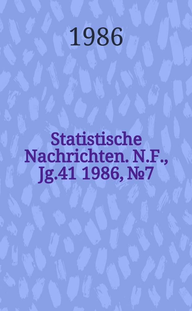 Statistische Nachrichten. N.F., Jg.41 1986, №7