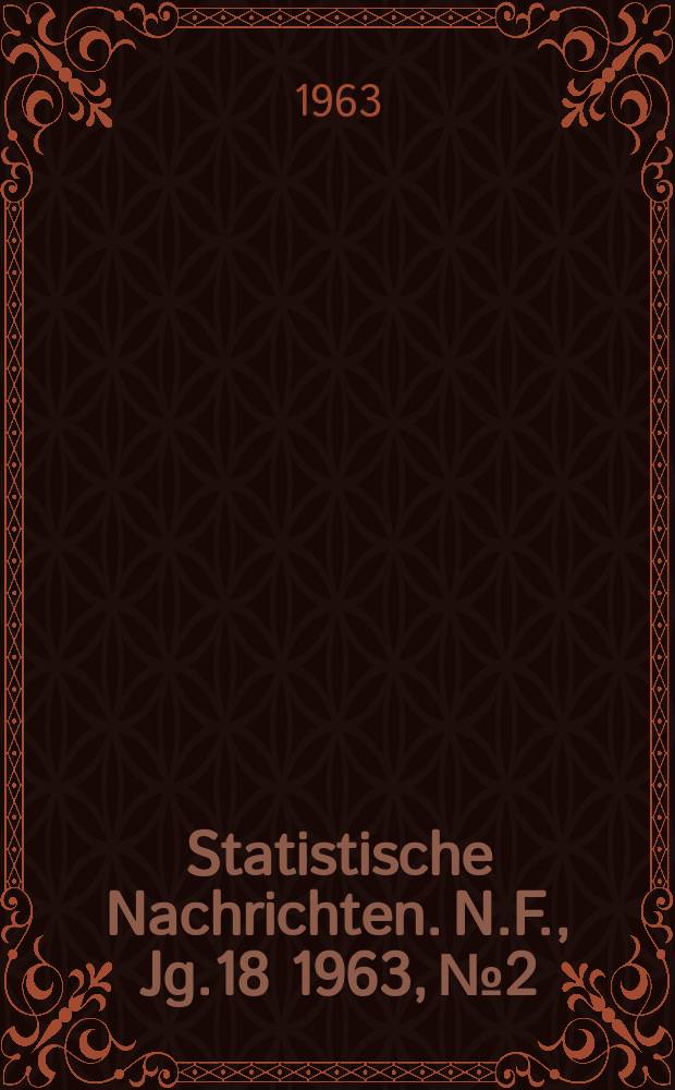 Statistische Nachrichten. N.F., Jg.18 1963, №2