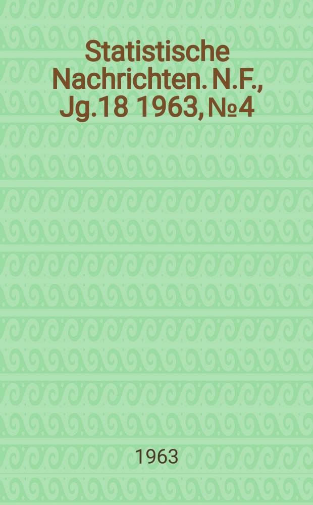 Statistische Nachrichten. N.F., Jg.18 1963, №4