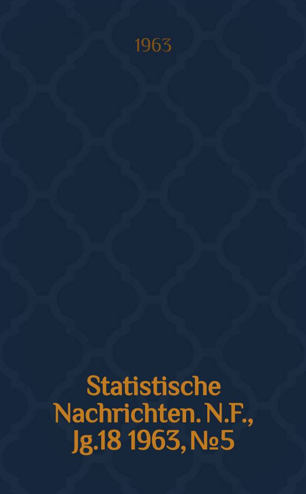 Statistische Nachrichten. N.F., Jg.18 1963, №5