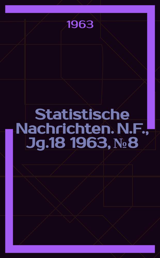 Statistische Nachrichten. N.F., Jg.18 1963, №8