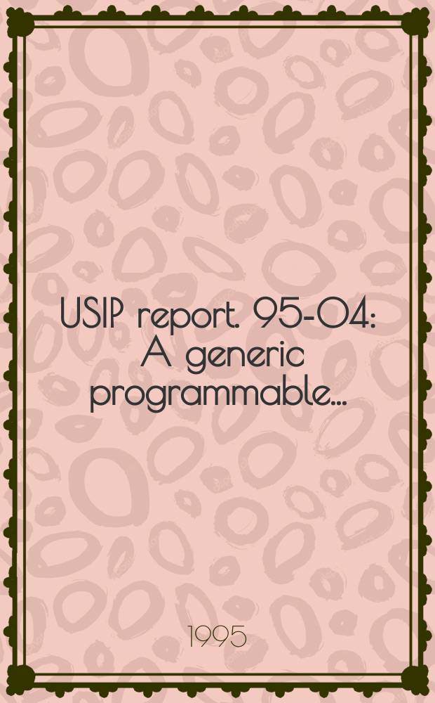 USIP report. 95-04 : A generic programmable ...