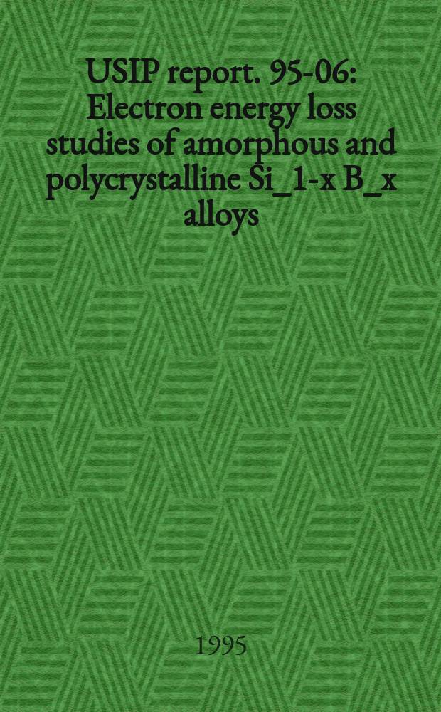 USIP report. 95-06 : Electron energy loss studies of amorphous and polycrystalline Si_1-x B_x alloys