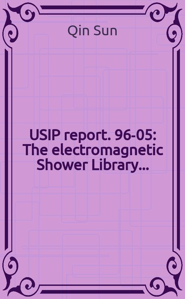 USIP report. 96-05 : The electromagnetic Shower Library ...