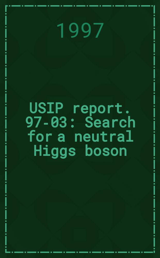 USIP report. 97-03 : Search for a neutral Higgs boson