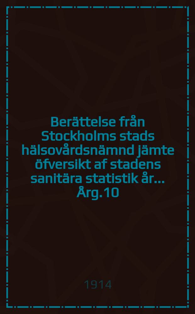 Berättelse från Stockholms stads hälsovårdsnämnd jämte öfversikt af stadens sanitära statistik år ... Årg.10(37) : 1915 ...
