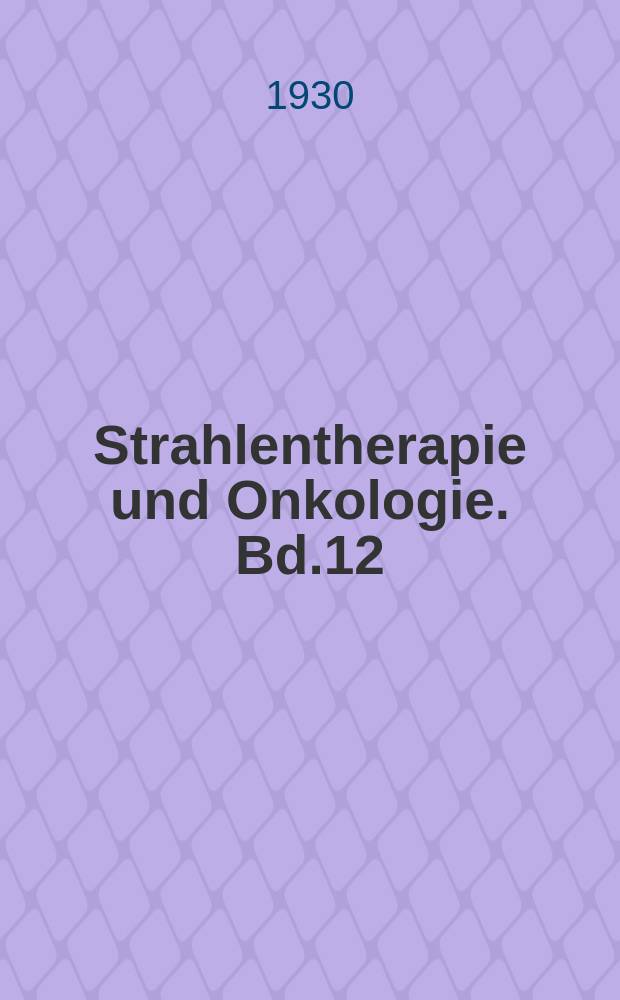 Strahlentherapie und Onkologie. Bd.12 : Über Röntgenschaden und Schäden durch radinaktive Substanzen