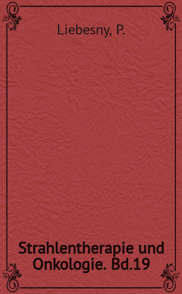 Strahlentherapie und Onkologie. Bd.19 : Kurz und ultra- Kurzwellen Biologie und Therapie